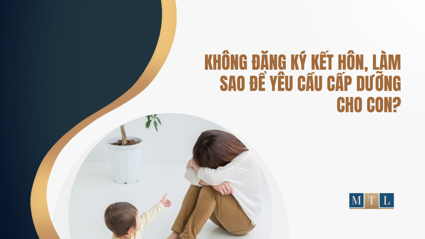Không đăng ký kết hôn, làm sao để yêu cầu cấp dưỡng cho con?