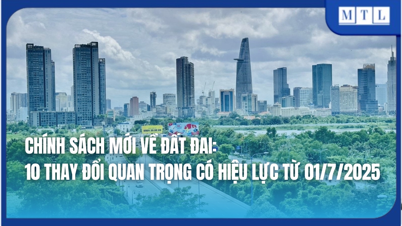 10 chính sách mới về đất đai quan trọng có hiệu lực từ 01/7/2025