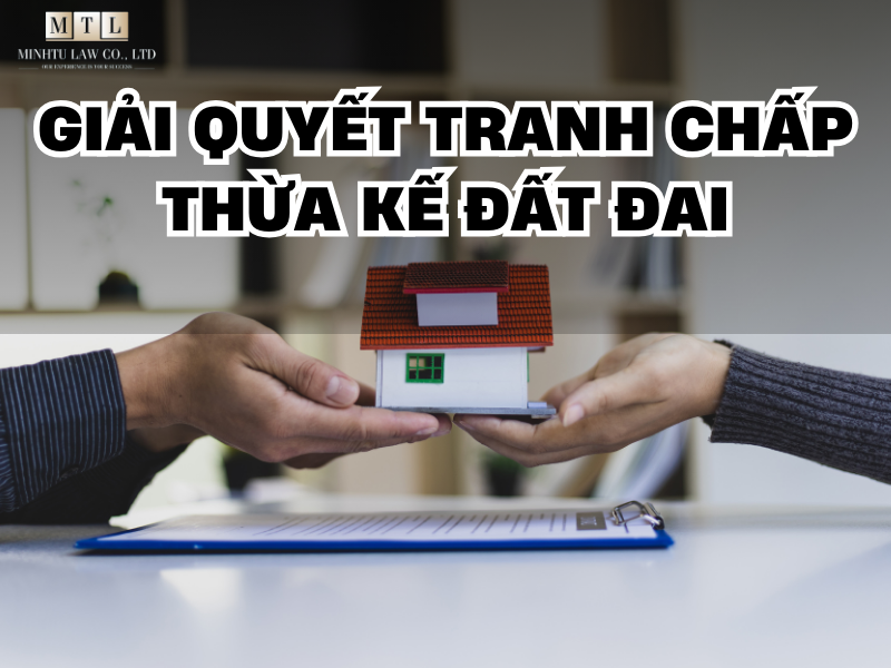 Giải quyết tranh chấp thừa kế đất đai 