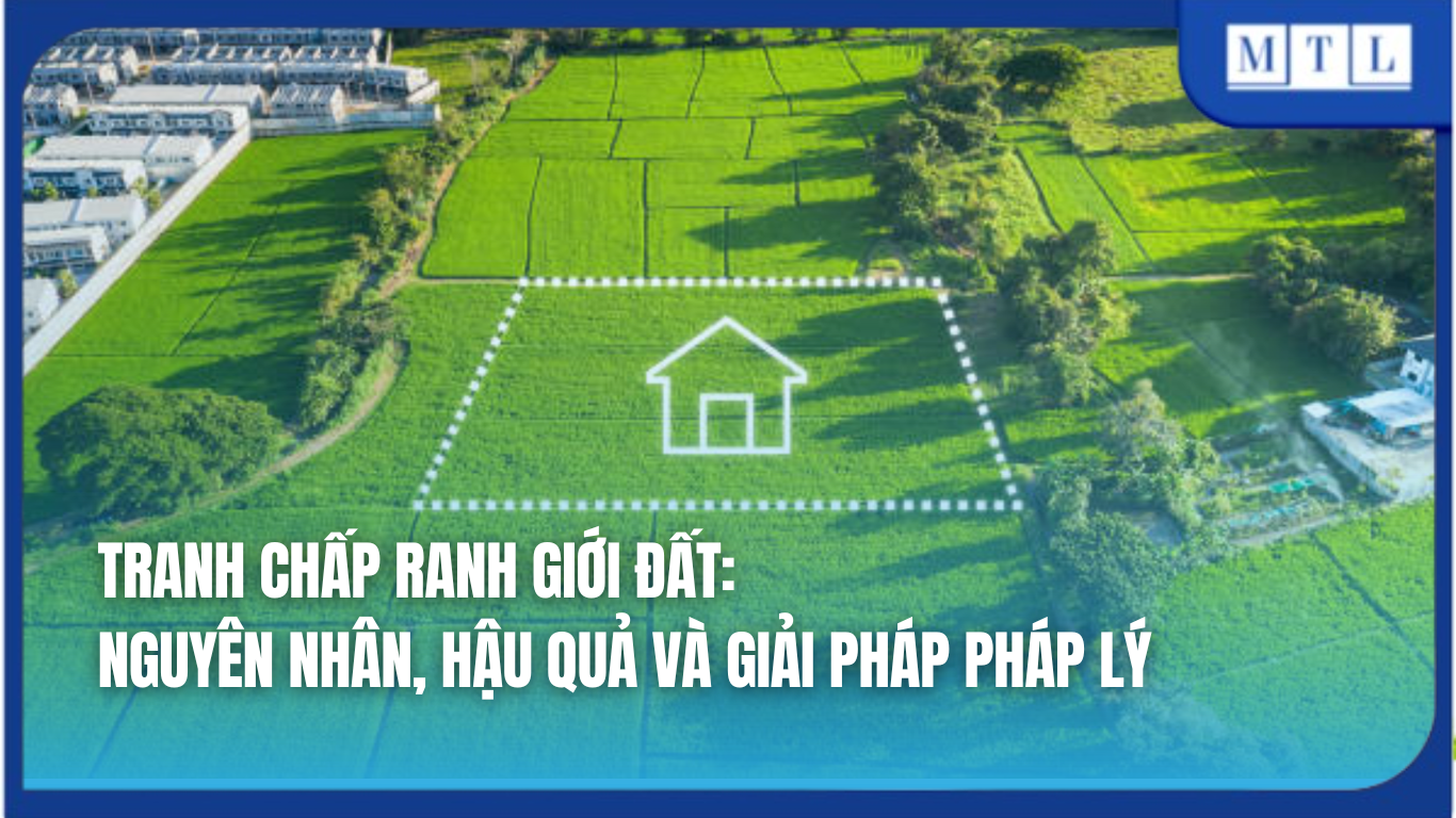 Tranh chấp ranh giới đất: Nguyên nhân và giải pháp pháp lý
