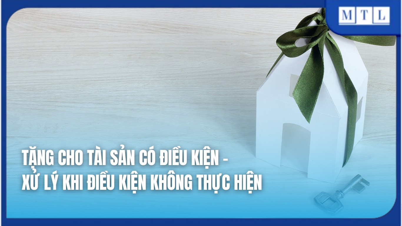 Tặng cho tài sản có điều kiện - Xử lý khi điều kiện không thực hiện