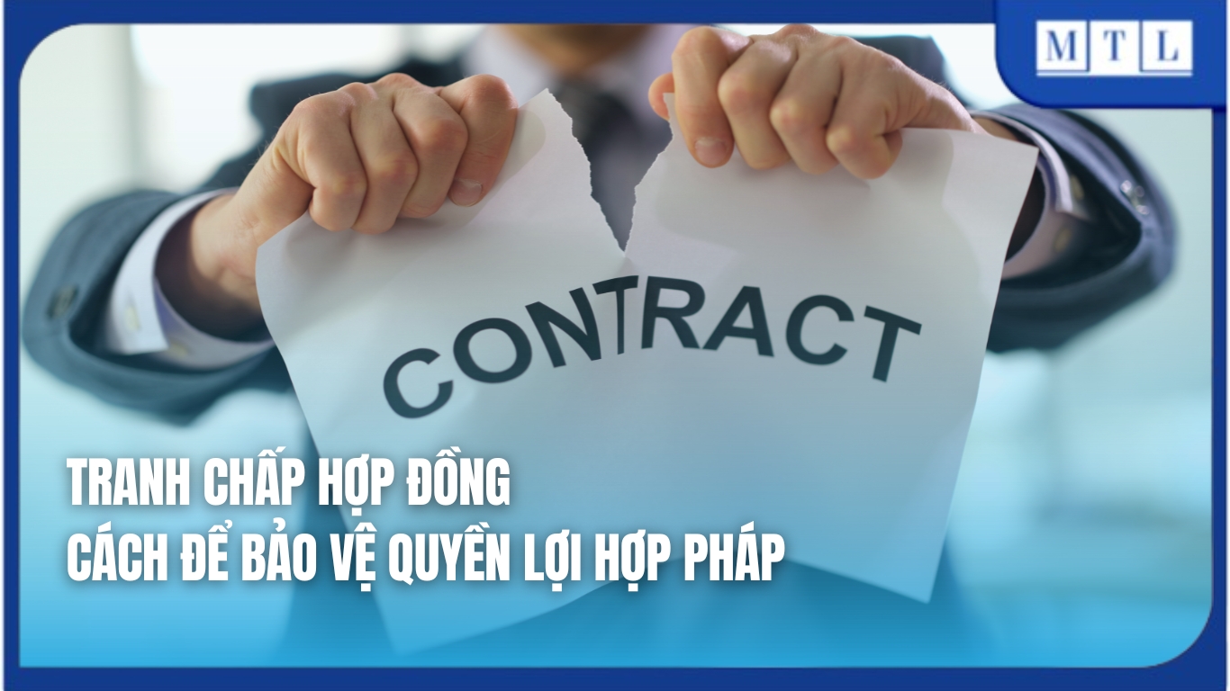 Tranh chấp hợp đồng và cách để bảo vệ quyền lợi hợp pháp