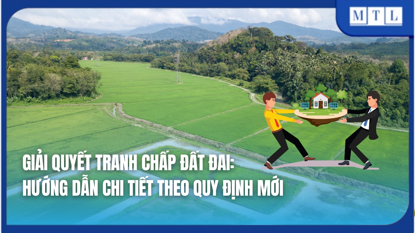 Giải quyết tranh chấp đất đai: Nhận diện, xử lý và cập nhật quy định mới nhất