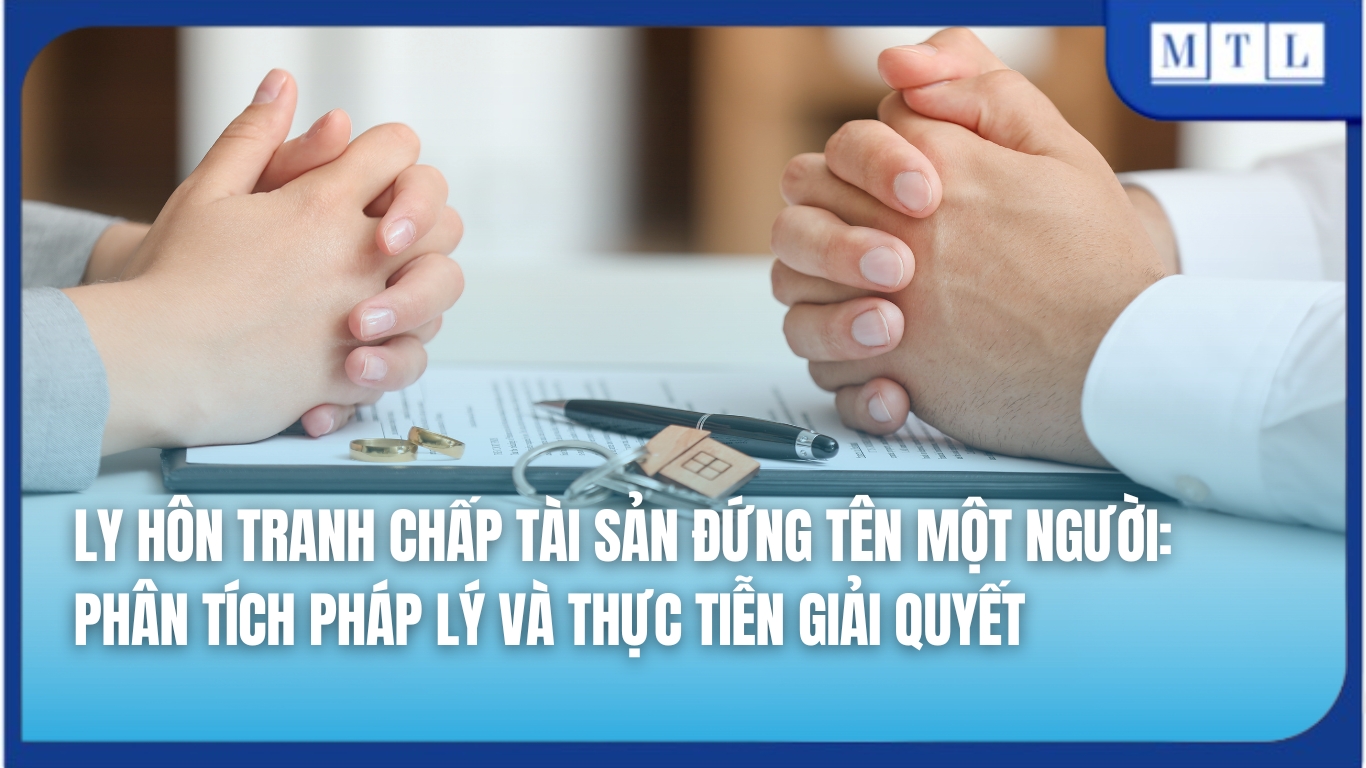Ly hôn tranh chấp tài sản đứng tên một người: Phân tích pháp lý và thực tiễn giải quyết