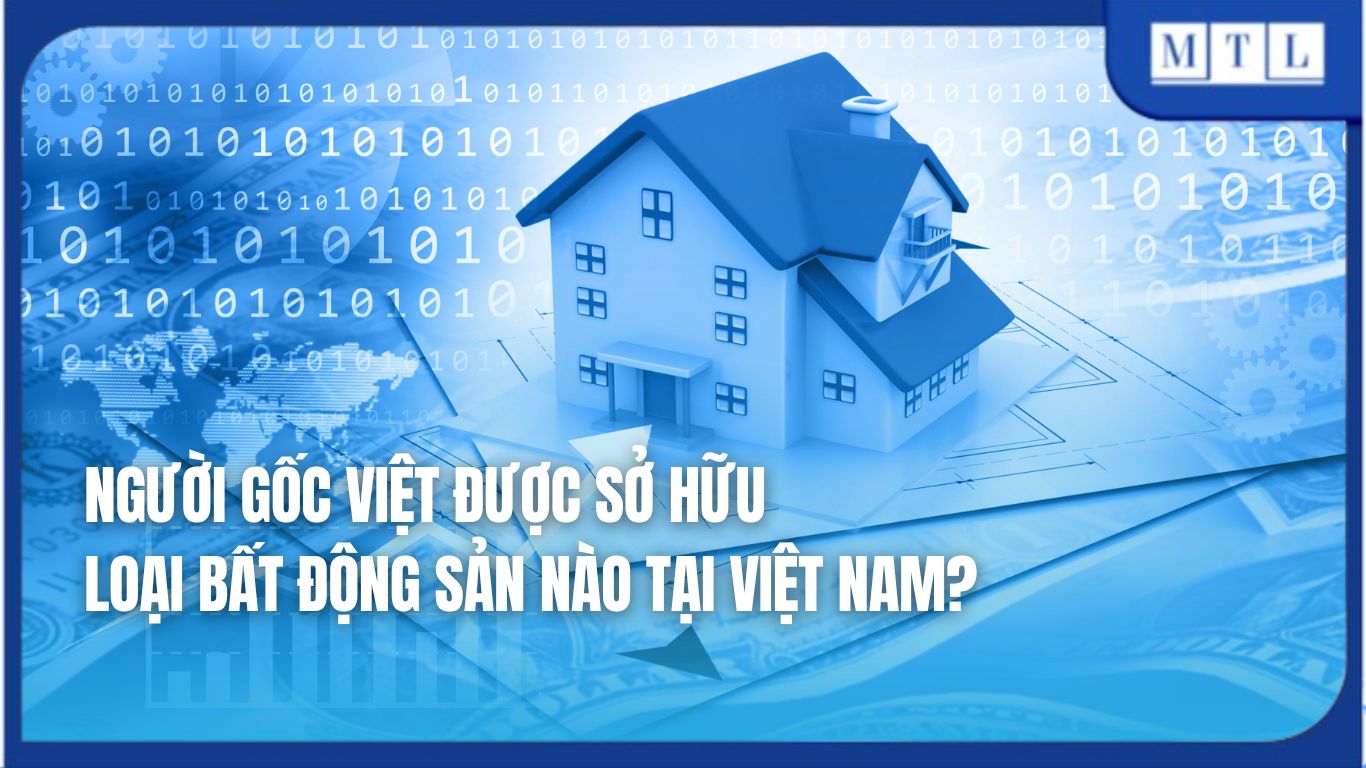 Người gốc Việt được sở hữu loại bất động sản nào tại Việt Nam?