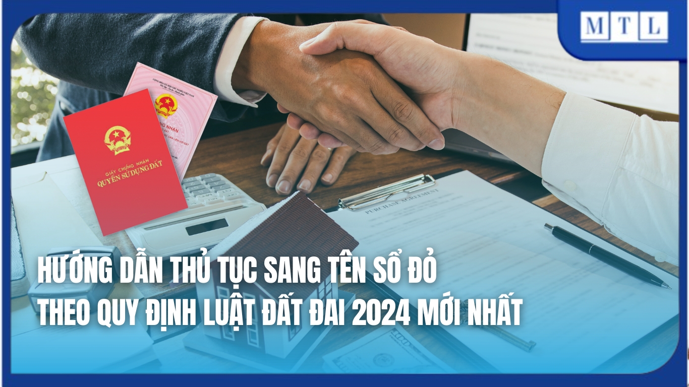 Hướng dẫn thủ tục sang tên sổ đỏ theo quy định Luật Đất đai 2024