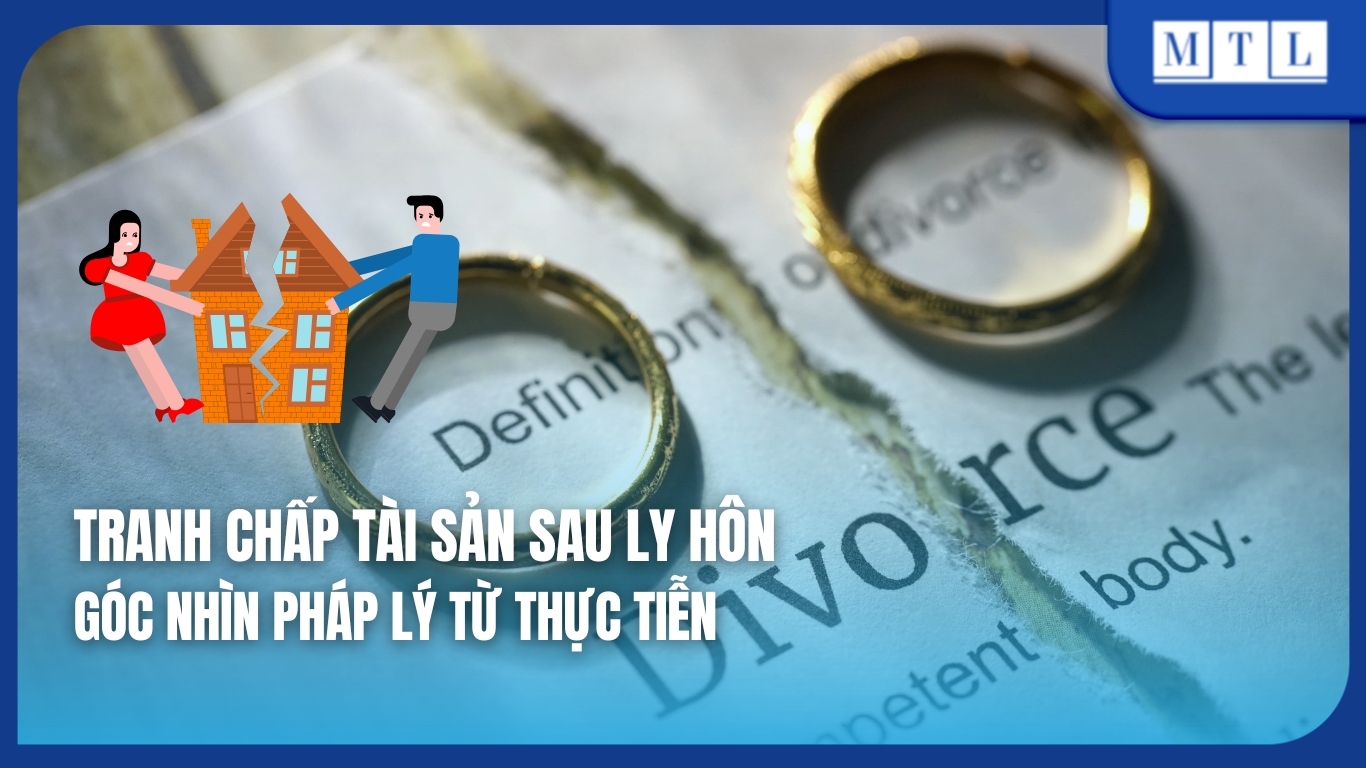 Tranh chấp tài sản sau ly hôn - Góc nhìn pháp lý từ thực tiễn