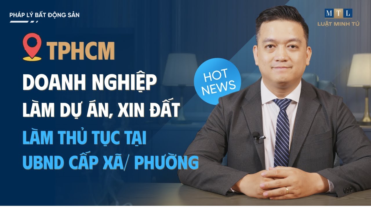 Cấp xã TP HCM được quyết giao đất cho doanh nghiệp - Hướng dẫn thủ tục chi tiết 2025