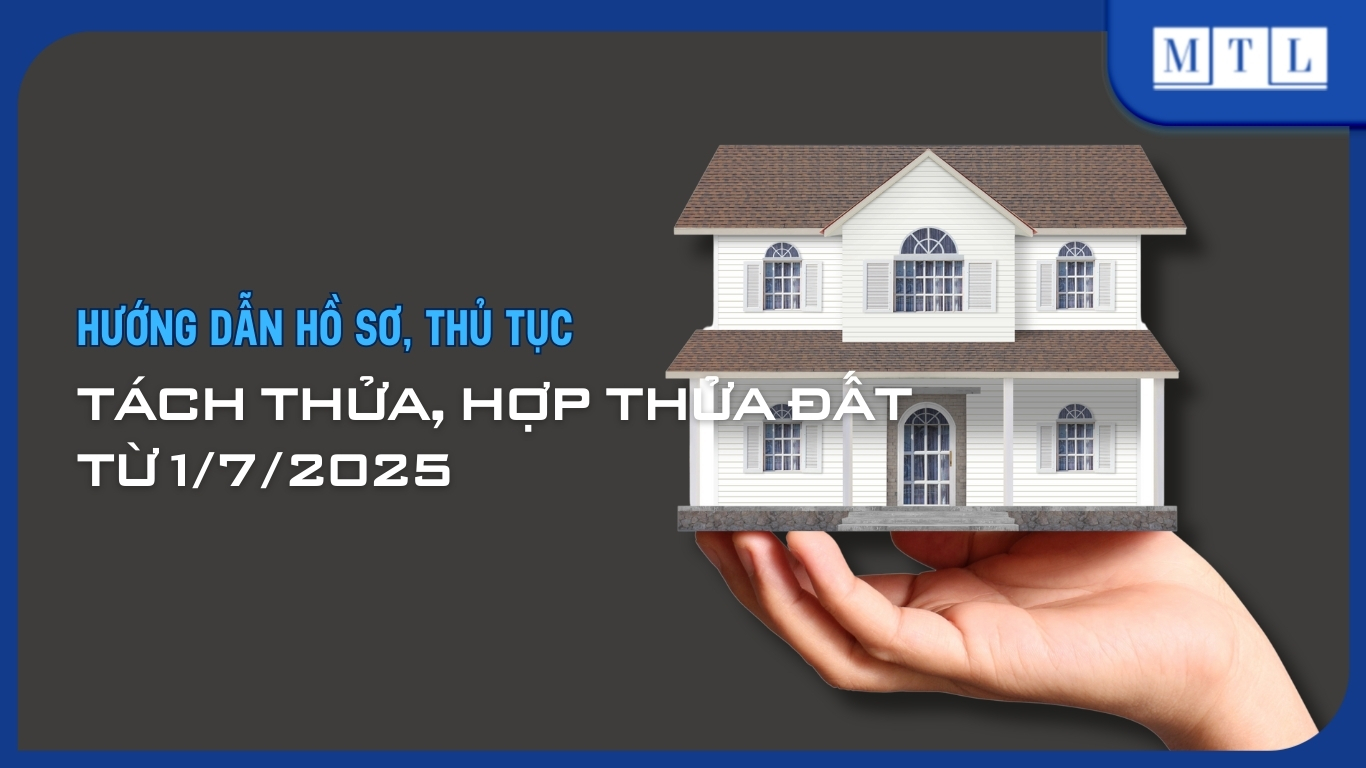 Hướng dẫn hồ sơ, thủ tục tách thửa, hợp thửa đất từ 1/7/2025