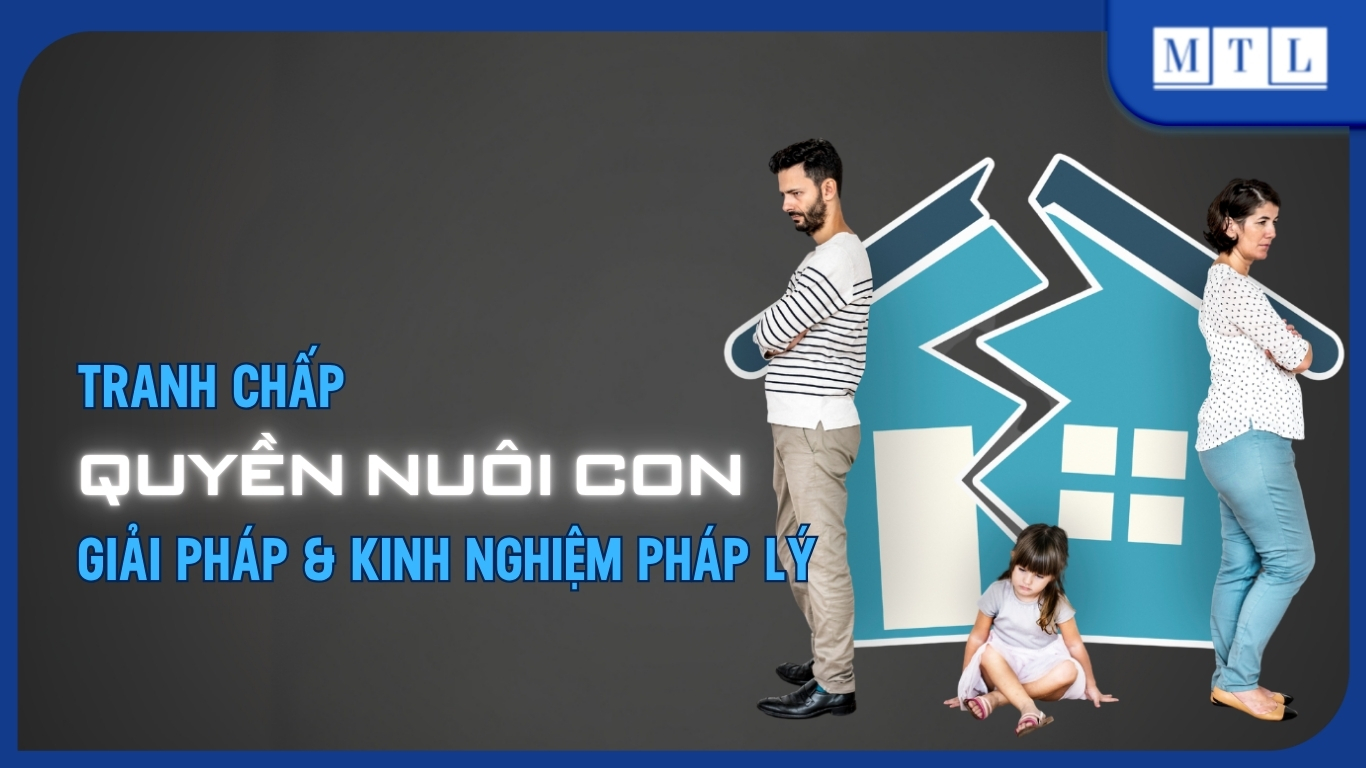 Tranh chấp quyền nuôi con: Giải pháp & kinh nghiệm pháp lý toàn diện