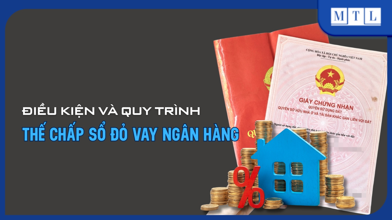 Điều kiện và quy trình thế chấp sổ đỏ vay ngân hàng