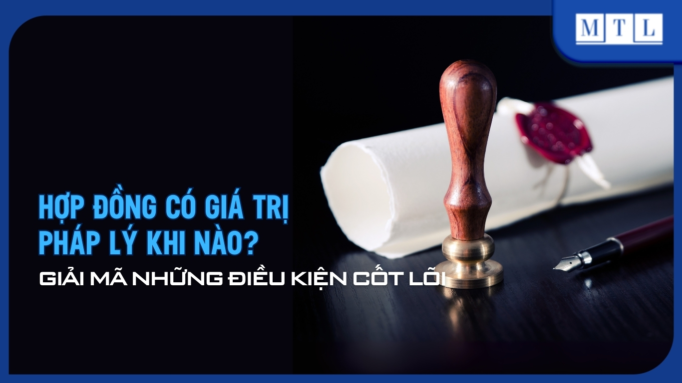 Hợp đồng có giá trị pháp lý khi nào và cần có điều kiện gì?