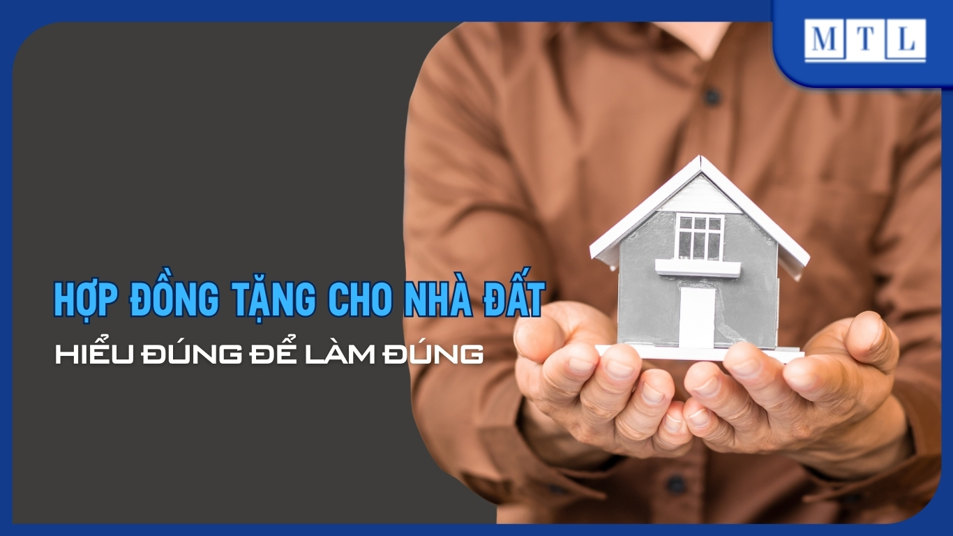 Hợp đồng tặng cho nhà đất: Hiểu đúng để làm đúng