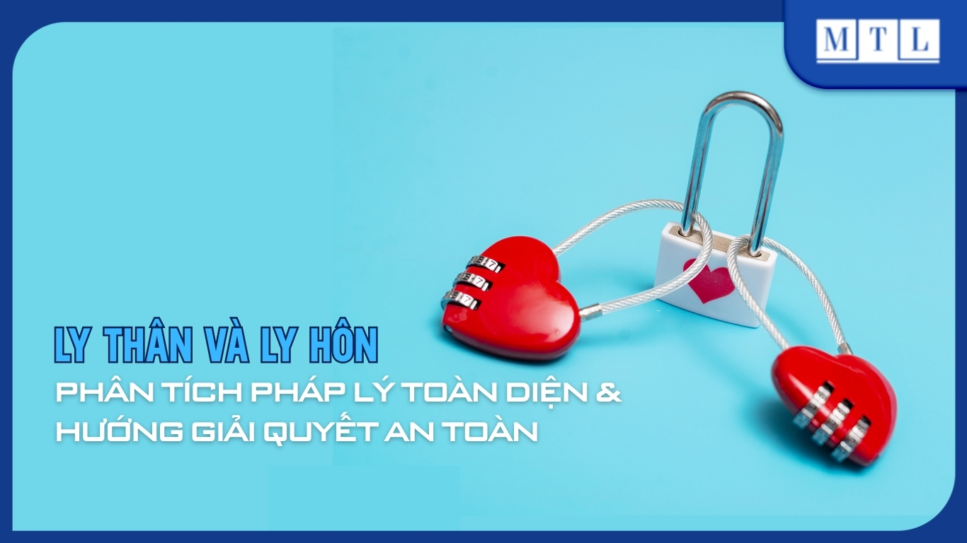 Ly thân và ly hôn: So sánh pháp lý & hướng giải quyết toàn diện