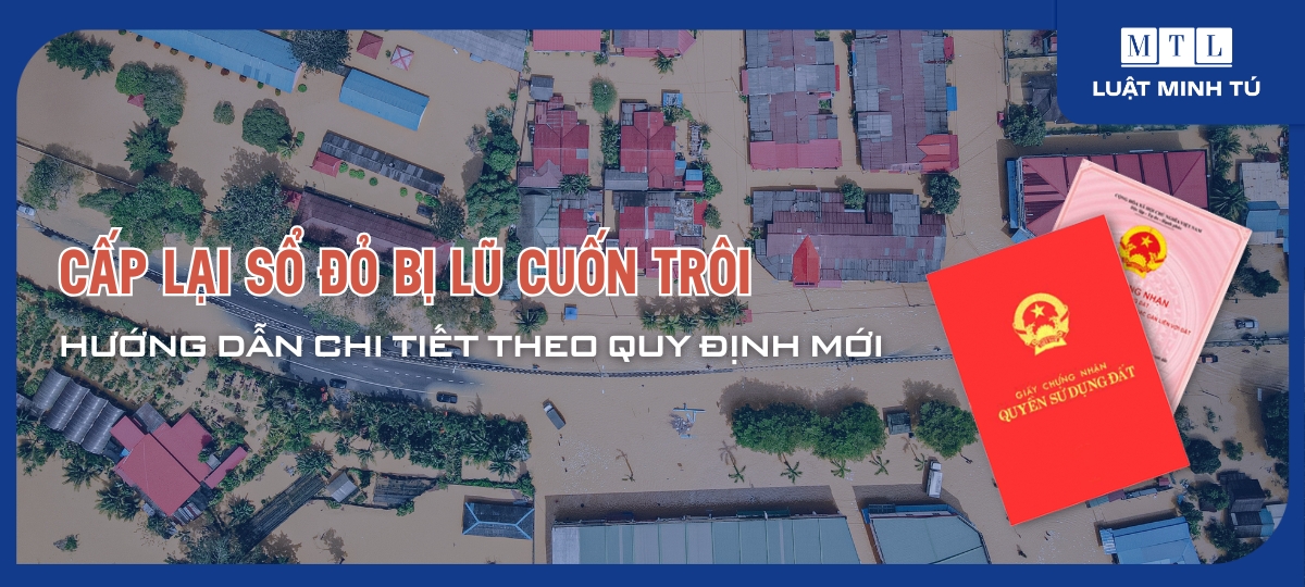 Cấp lại sổ đỏ bị lũ cuốn trôi: Hướng dẫn chi tiết theo quy định mới