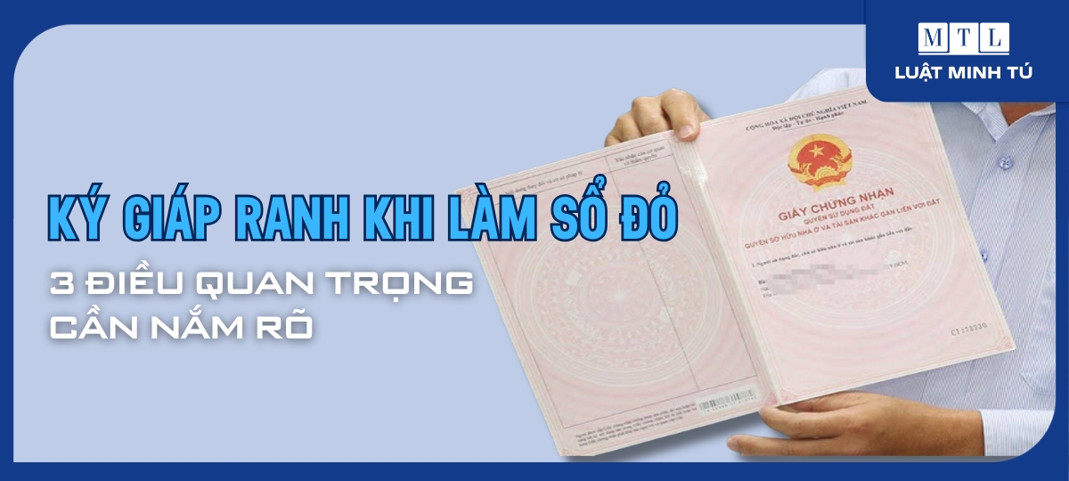 Ký giáp ranh khi làm Sổ đỏ: 3 điều quan trọng cần nắm rõ