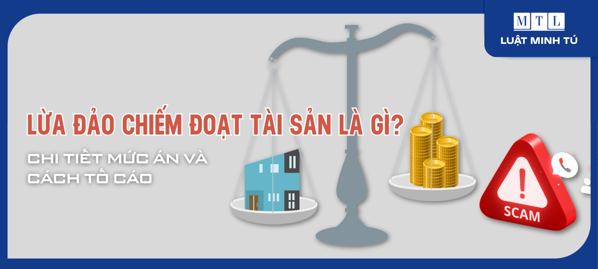 Lừa đảo chiếm đoạt tài sản là gì? Chi tiết mức án và cách tố cáo