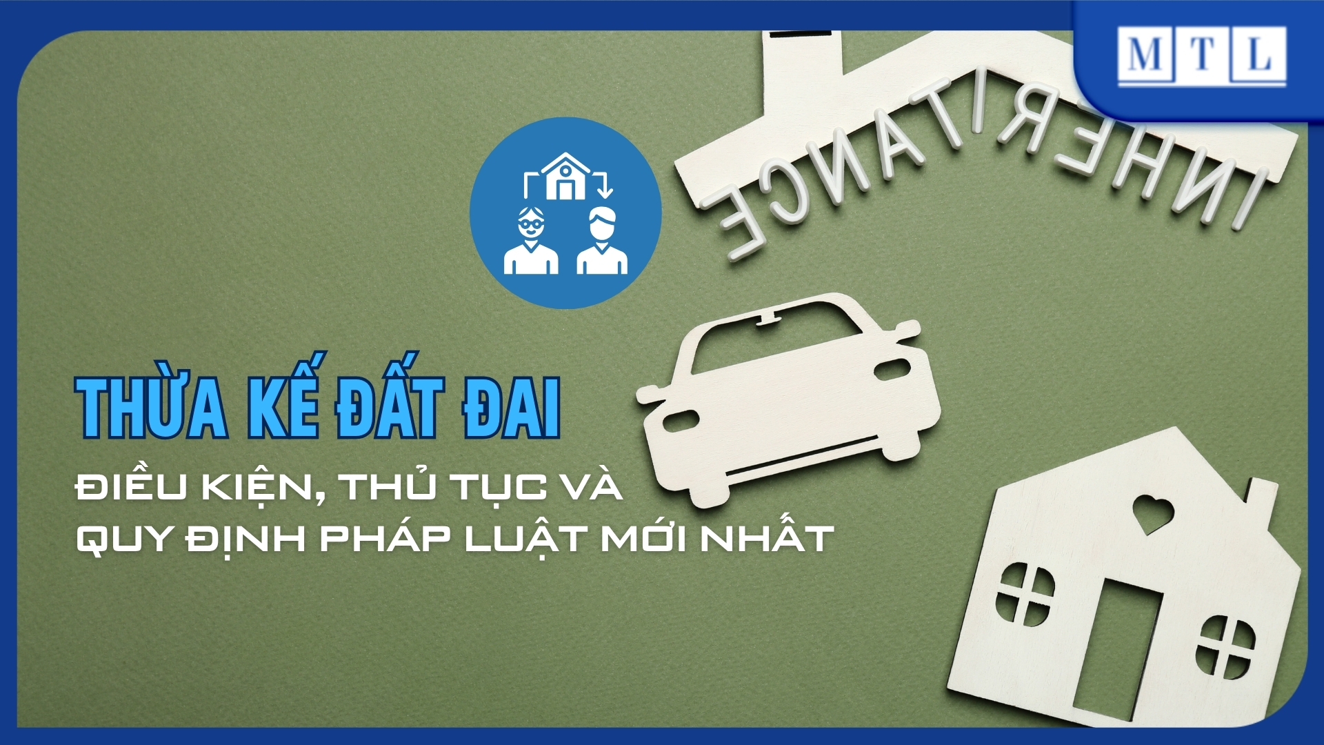 Thừa kế đất đai: Điều kiện, thủ tục và quy định pháp luật mới nhất