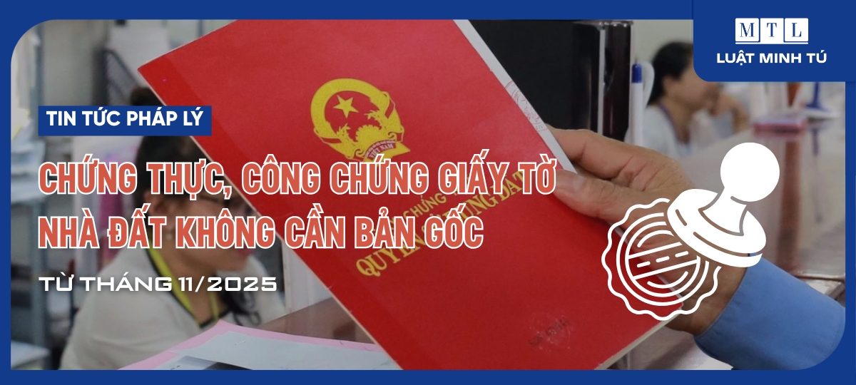 Chứng thực, công chứng giấy tờ nhà đất không cần bản gốc từ tháng 11/2025