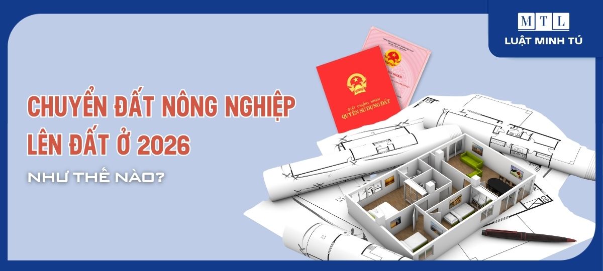 Chuyển đất nông nghiệp lên đất ở 2026 như thế nào?